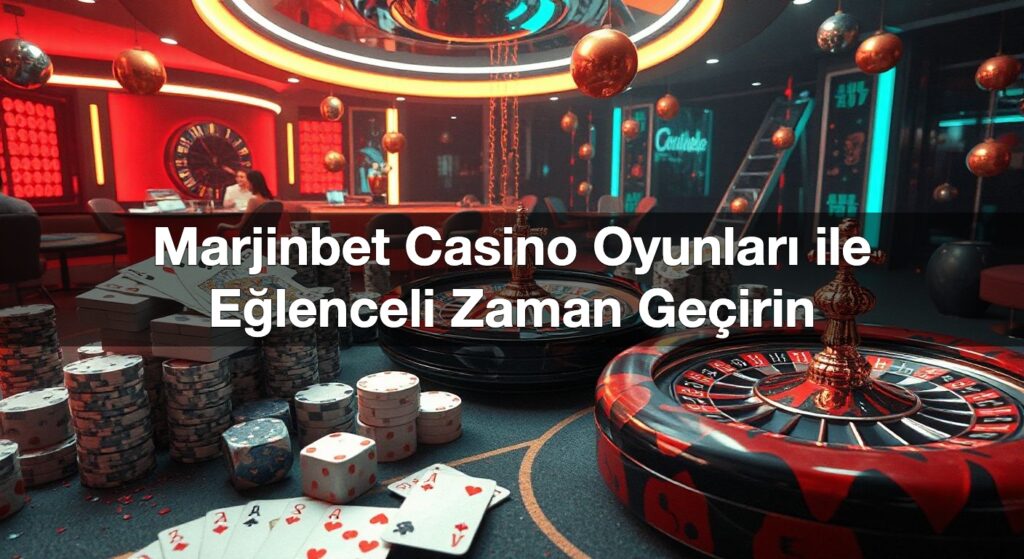 marjinbet casino oyunlar ile e lenceli zaman ge irin 1791425117532