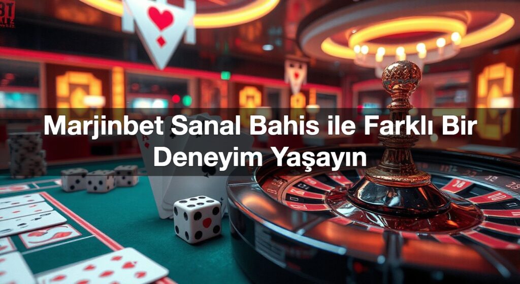 marjinbet sanal bahis ile farkl bir deneyim ya ay n 1791425127780